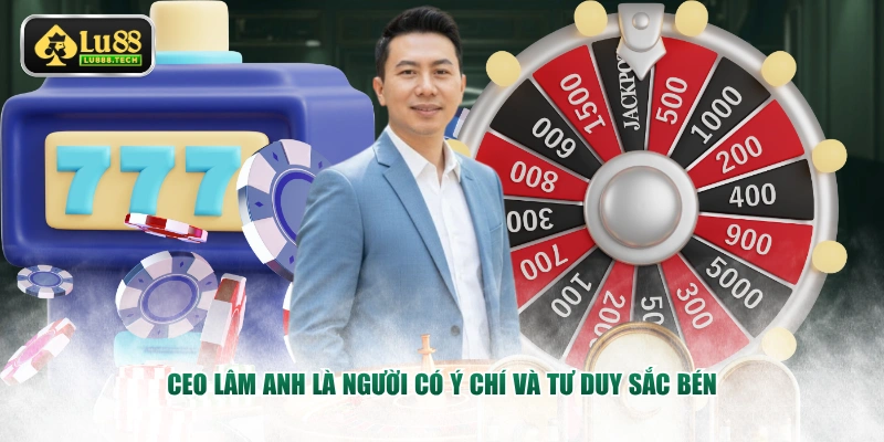 CEO Lâm Anh là người có ý chí và tư duy sắc bén