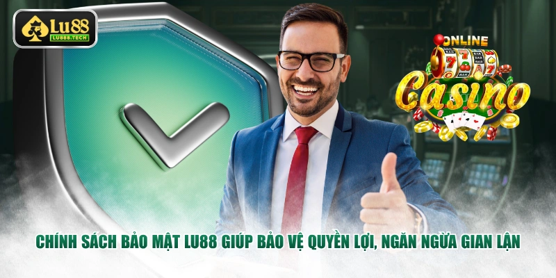 Chính sách bảo mật LU88 giúp bảo vệ quyền lợi, ngăn ngừa gian lận