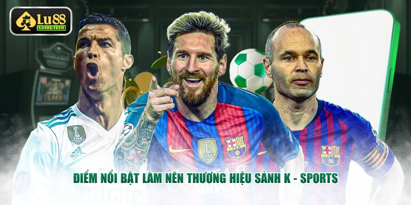 Điểm nổi bật làm nên thương hiệu sảnh K - Sports