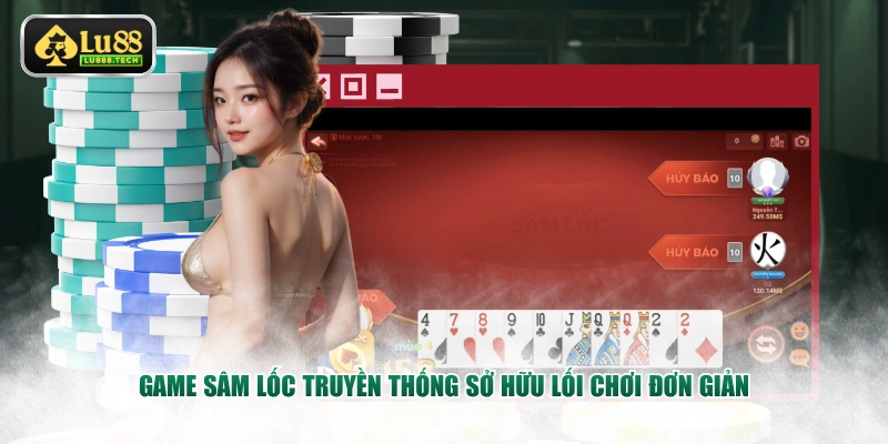Game Sâm Lốc truyền thống sở hữu lối chơi đơn giản