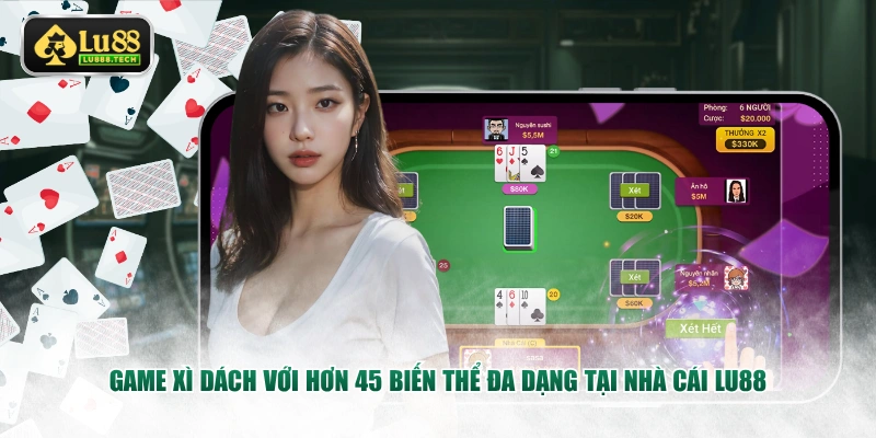 Game Xì Dách với hơn 45 biến thể đa dạng tại nhà cái LU88