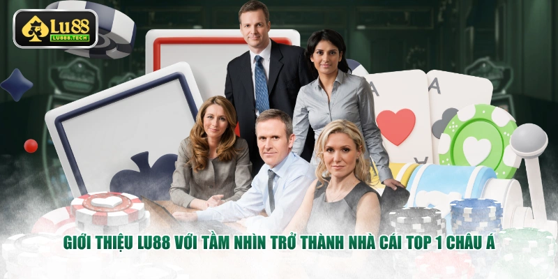 Giới thiệu LU88 với tầm nhìn trở thành nhà cái TOP 1 châu Á