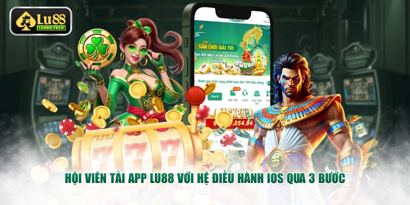 Hội viên tải app LU88 với hệ điều hành iOS qua 3 bước 