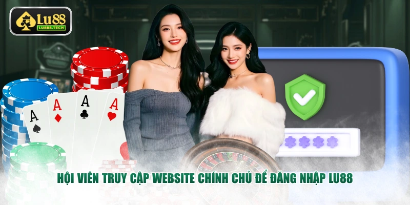 Hội viên truy cập website chính chủ để đăng nhập LU88