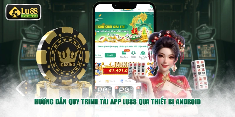 Hướng dẫn quy trình tải app LU88 qua thiết bị Android