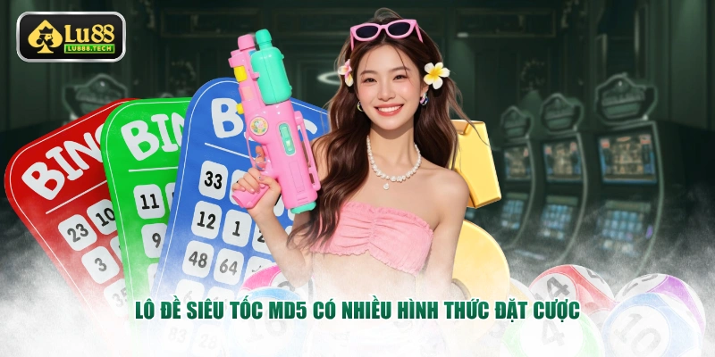 Lô đề siêu tốc MD5 có nhiều hình thức đặt cược