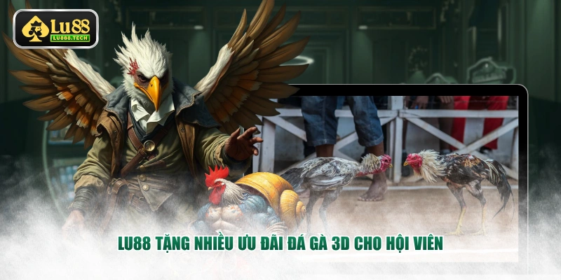 LU88 tặng nhiều ưu đãi đá gà 3D cho hội viên