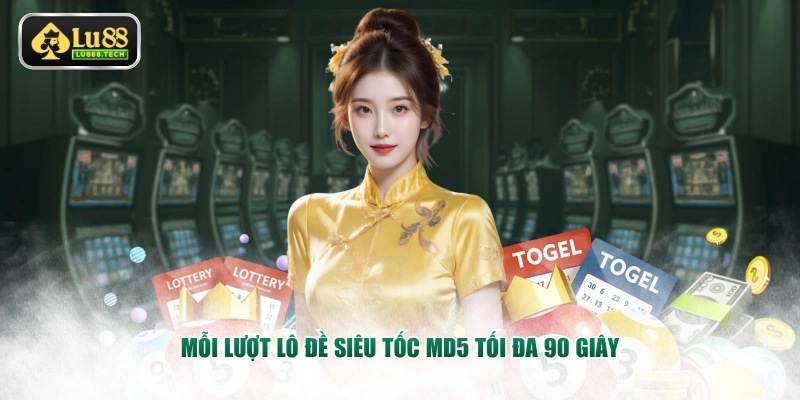 Mỗi lượt lô đề siêu tốc MD5 tối đa 90 giây