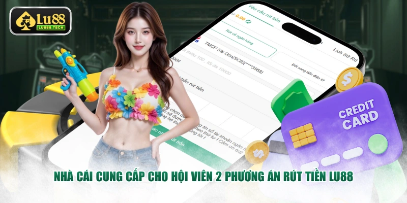 Nhà cái cung cấp cho hội viên 2 phương án rút tiền LU88
