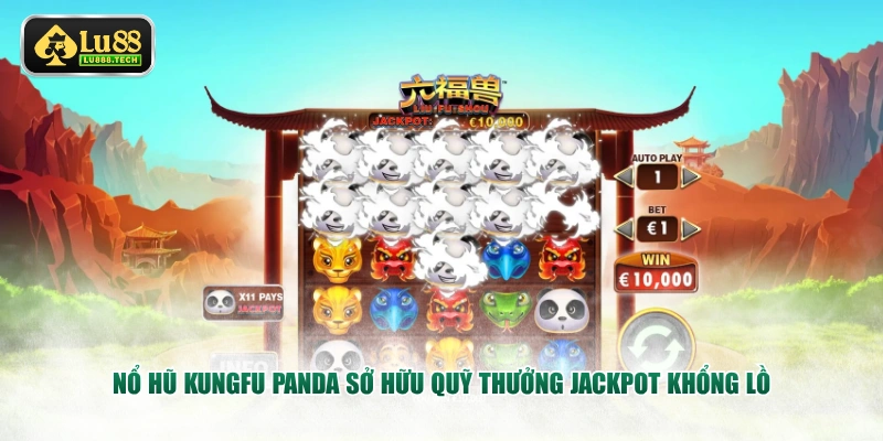 Nổ hũ Kungfu Panda sở hữu quỹ thưởng Jackpot khổng lồ