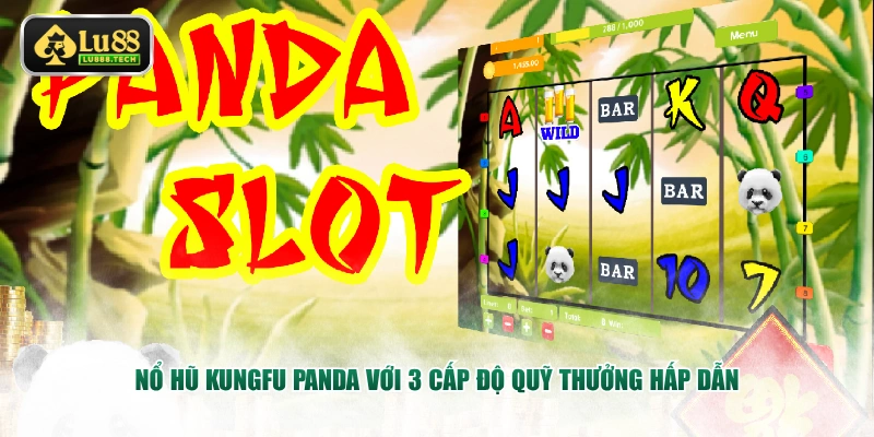 Nổ hũ Kungfu Panda với 3 cấp độ quỹ thưởng hấp dẫn