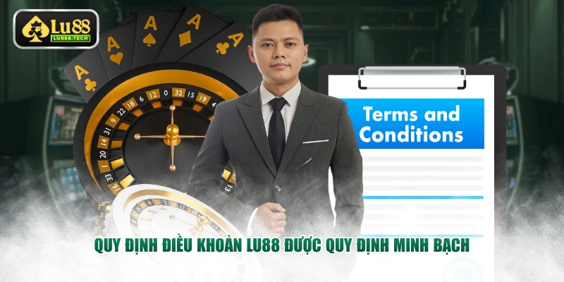 Quy định điều khoản LU88 được quy định minh bạch
