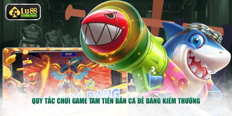 Quy tắc chơi game Tam Tiên Bắn Cá dễ dàng kiếm thưởng