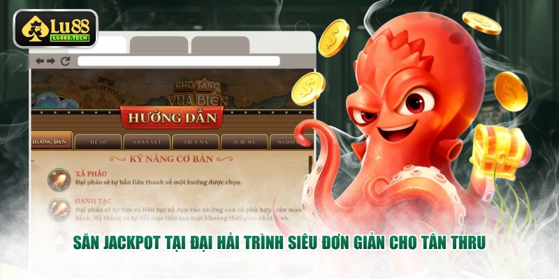Săn Jackpot tại Đại Hải Trình siêu đơn giản cho tân thru