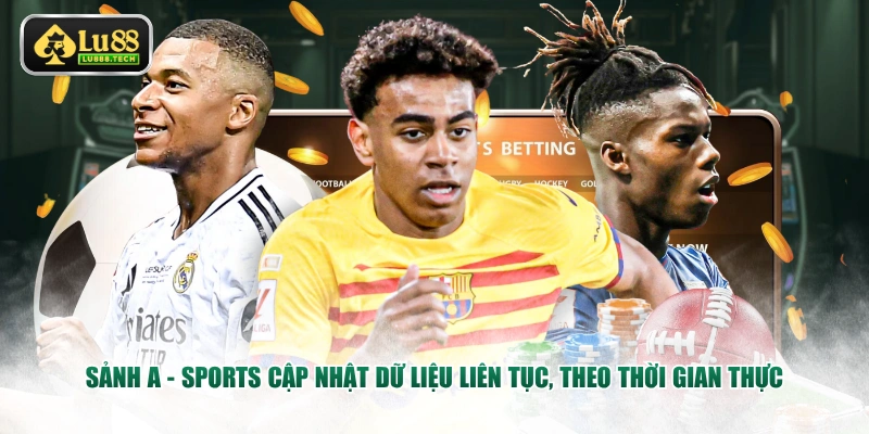 Sảnh A - Sports cập nhật dữ liệu liên tục, theo thời gian thực