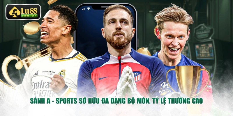 Sảnh A - Sports sở hữu đa dạng bộ môn, tỷ lệ thưởng cao