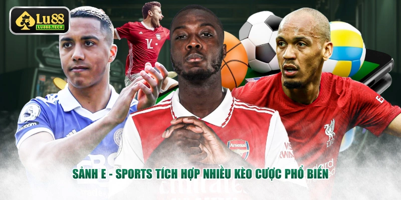 Sảnh E - Sports tích hợp nhiều kèo cược phổ biến