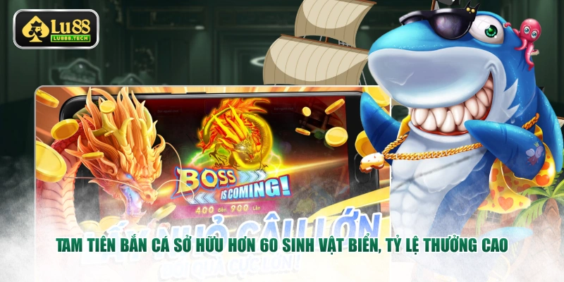 Tam Tiên Bắn Cá sở hữu hơn 60 sinh vật biển, tỷ lệ thưởng cao