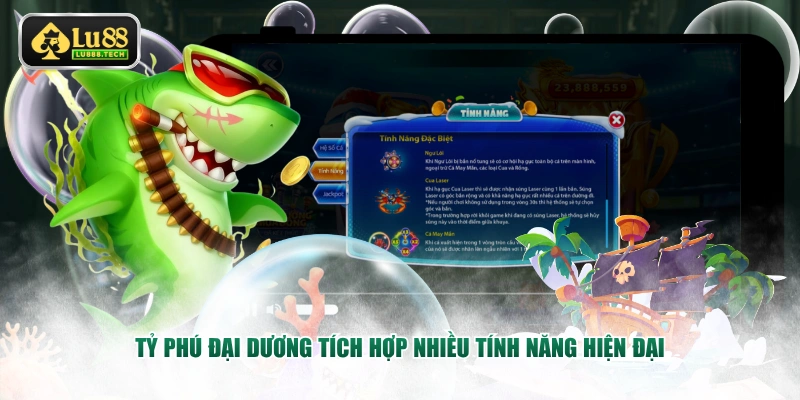 Tỷ Phú Đại Dương tích hợp nhiều tính năng hiện đại