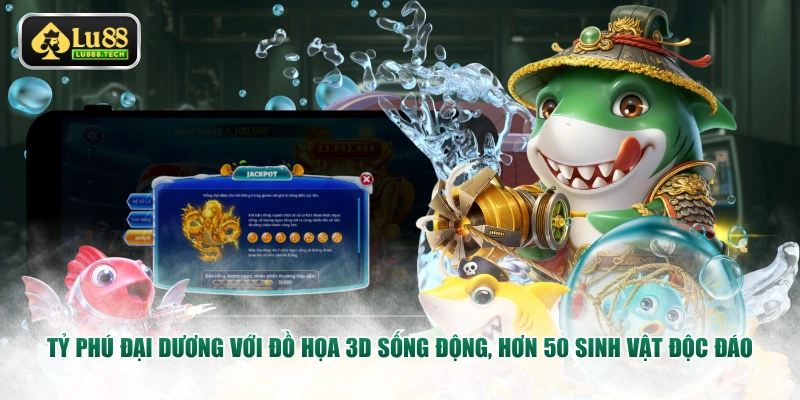 Tỷ Phú Đại Dương với đồ họa 3D sống động, hơn 50 sinh vật độc đáo